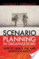 Planificarea scenariilor în organizații: Cum să creați, să utilizați și să evaluați scenarii - Scenario Planning in Organizations: How to Create, Use, and Assess Scenarios