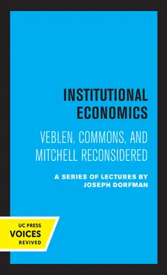 Economia instituțională: Veblen, Commons și Mitchell Reconsiderate - Institutional Economics: Veblen, Commons, and Mitchell Reconsidered
