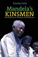 Rudele lui Mandela: Elitele naționaliste și primul bantustan al apartheidului - Mandela's Kinsmen: Nationalist Elites and Apartheid's First Bantustan