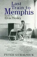 Ultimul tren spre Memphis - Ascensiunea lui Elvis Presley - Last Train To Memphis - The Rise of Elvis Presley