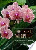 The Orchid Whisperer: Secretele experților pentru cultivarea orhideelor frumoase - The Orchid Whisperer: Expert Secrets for Growing Beautiful Orchids