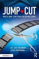 Jump-Cut: Cum să-ți începi cariera ca editor de film - Jump-Cut: How to Jump-Start Your Career as a Film Editor