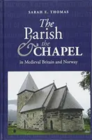 Parohia și capela în Marea Britanie și Norvegia medievală - The Parish and the Chapel in Medieval Britain and Norway
