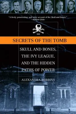 Secretele mormântului: Skull and Bones, Ivy League și căile ascunse ale puterii - Secrets of the Tomb: Skull and Bones, the Ivy League, and the Hidden Paths of Power