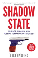 Shadow State - Crimă, haos și remodelarea Occidentului de către Rusia - Shadow State - Murder, Mayhem and Russia's Remaking of the West