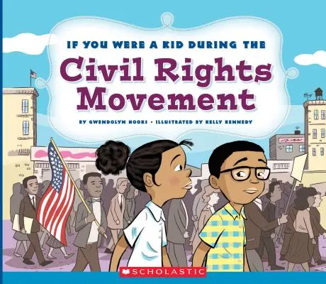 Dacă ai fi fost un copil în timpul mișcării pentru drepturile civile (If You Were a Kid) - If You Were a Kid During the Civil Rights Movement (If You Were a Kid)