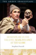 Shakespeare în teatru: Mark Rylance la Globe - Shakespeare in the Theatre: Mark Rylance at the Globe