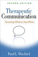 Comunicarea terapeutică, ediția a doua: Știind ce să spui când - Therapeutic Communication, Second Edition: Knowing What to Say When