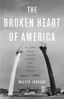 The Broken Heart of America: St. Louis și istoria violentă a Statelor Unite - The Broken Heart of America: St. Louis and the Violent History of the United States