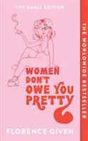 Women Don't Owe You Pretty - Ediția mică - Women Don't Owe You Pretty - The Small Edition
