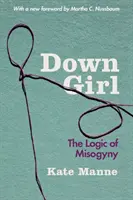Down Girl: Logica misoginiei - Down Girl: The Logic of Misogyny