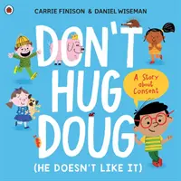 Don't Hug Doug (He Doesn't Like It) - O poveste despre consimțământ - Don't Hug Doug (He Doesn't Like It) - A story about consent