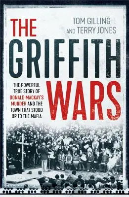 Războiul Griffith: Povestea adevărată și puternică a asasinării lui Donald Mackay și a orașului care a ținut piept mafiei - The Griffith Wars: The Powerful True Story of Donald Mackay's Murder and the Town That Stood Up to the Mafia