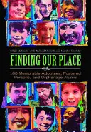 În căutarea locului nostru: 100 de adoptați, persoane primite în plasament și absolvenți de orfelinate memorabili - Finding Our Place: 100 Memorable Adoptees, Fostered Persons, and Orphanage Alumni