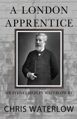 Un ucenic londonez: Sir Sydney Hedley Waterlow Bt - A London Apprentice: Sir Sydney Hedley Waterlow Bt