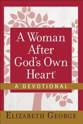 O femeie după inima lui Dumnezeu(r)-Un devoțional - A Woman After God's Own Heart(r)--A Devotional