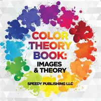 Carte de teorie a culorilor: Imagini și teorie - Color Theory Book: Images & Theory