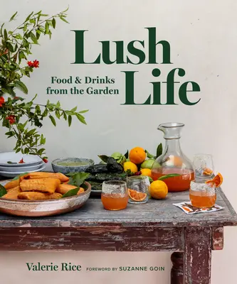 Lush Life: Mâncare și băuturi din grădină - Lush Life: Food & Drinks from the Garden