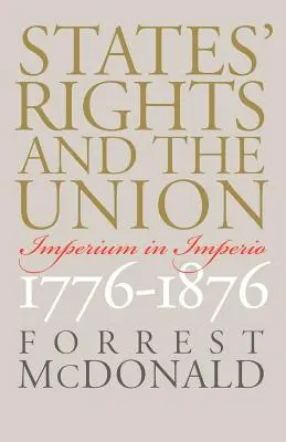 Drepturile statelor și Uniunea: Imperium in Imperio, 1776-1876 - States' Rights and the Union: Imperium in Imperio, 1776-1876