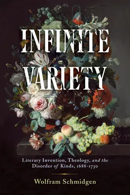Varietate infinită: Invenția literară, teologia și dezordinea genurilor, 1688-1730 - Infinite Variety: Literary Invention, Theology, and the Disorder of Kinds, 1688-1730