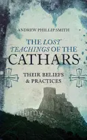 Învățăturile pierdute ale catarilor: Credințele și practicile lor - The Lost Teachings of the Cathars: Their Beliefs and Practices