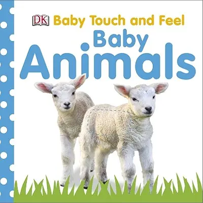 Baby Touch and Feel: Animale pentru copii - Baby Touch and Feel: Baby Animals