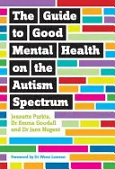The Guide to Good Mental Health on the Autism Spectrum (Ghidul pentru o bună sănătate mintală în spectrul autismului) - The Guide to Good Mental Health on the Autism Spectrum