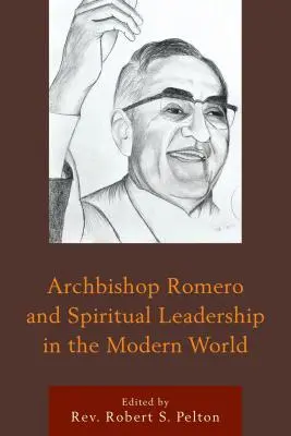 Arhiepiscopul Romero și conducerea spirituală în lumea modernă - Archbishop Romero and Spiritual Leadership in the Modern World