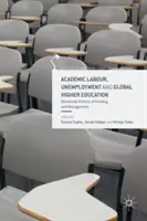 Munca academică, șomajul și învățământul superior global: Politici neoliberale de finanțare și gestionare - Academic Labour, Unemployment and Global Higher Education: Neoliberal Policies of Funding and Management