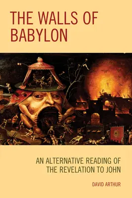 Zidurile Babilonului: O lectură alternativă a Apocalipsei lui Ioan - The Walls of Babylon: An Alternative Reading of the Revelation to John
