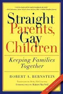 Părinți heterosexuali, copii homosexuali: Păstrarea familiilor unite - Straight Parents, Gay Children: Keeping Families Together
