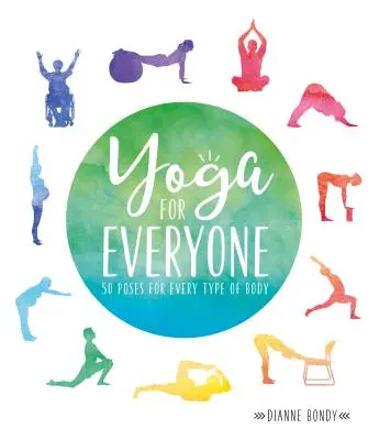 Yoga pentru toată lumea: 50 de poziții pentru fiecare tip de corp - Yoga for Everyone: 50 Poses for Every Type of Body
