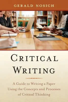 Scrierea critică: A Guide to Writing a Paper Using the Concepts and Processes of Critical Thinking - Critical Writing: A Guide to Writing a Paper Using the Concepts and Processes of Critical Thinking