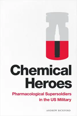 Eroi chimici: Supersoldat farmacologic în armata americană (Pharmacological Supersoldiers in the Us Military) - Chemical Heroes: Pharmacological Supersoldiers in the Us Military