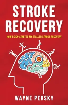 Recuperarea după accident vascular cerebral: Cum mi-am reluat recuperarea după un accident vascular cerebral blocat - Stroke Recovery: How I Kick-Started My Stalled Stroke Recovery