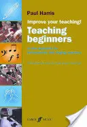 Improve Your Teaching -- Predarea începătorilor: A New Approach for Instrumental and Singing Teachers - Improve Your Teaching -- Teaching Beginners: A New Approach for Instrumental and Singing Teachers