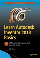 Învățați elementele de bază ale Autodesk Inventor 2018: modelare 3D, grafică 2D și design de asamblare - Learn Autodesk Inventor 2018 Basics: 3D Modeling, 2D Graphics, and Assembly Design