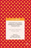 Conceptualizarea tranziției energetice a Germaniei: Instituții, materialitate, putere, spațiu - Conceptualizing Germany's Energy Transition: Institutions, Materiality, Power, Space