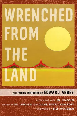 Rupt de pe pământ: Activiști inspirați de Edward Abbey - Wrenched from the Land: Activists Inspired by Edward Abbey