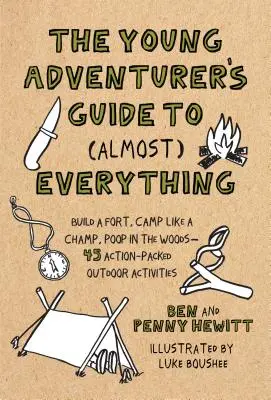 Young Adventurer's Guide to (Almost) Everything - Build a Fort, Camp Like a Champ, Poop in the Woods-45 Activități în aer liber pline de acțiune - Young Adventurer's Guide to (Almost) Everything - Build a Fort, Camp Like a Champ, Poop in the Woods-45 Action-Packed Outdoor Activities