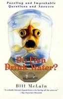 Peștii beau apă?: Întrebări și răspunsuri enigmatice și improbabile - Do Fish Drink Water?: Puzzling and Improbable Questions and Answers