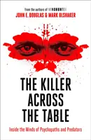 Ucigașul de peste masă - În mintea psihopaților și a prădătorilor - Killer Across the Table - Inside the Minds of Psychopaths and Predators