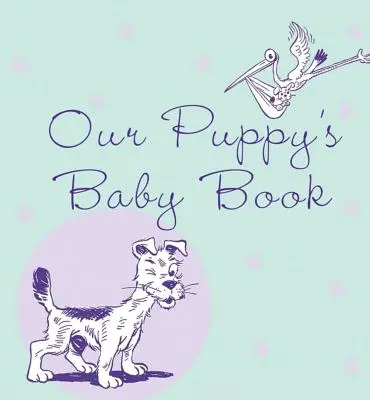 Cartea copilului cățelușului nostru - Our Puppy's Baby Book