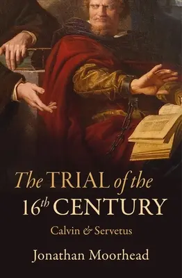 Procesul secolului al XVI-lea: Calvin și Servetus - The Trial of the 16th Century: Calvin & Servetus
