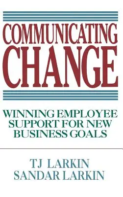 Comunicarea schimbării: Câștigarea sprijinului angajaților pentru noile obiective de afaceri - Communicating Change: Winning Employee Support for New Business Goals