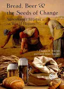 Pâine, bere și semințele schimbării: Amprenta agriculturii asupra istoriei mondiale - Bread, Beer and the Seeds of Change: Agriculture's Imprint on World History
