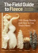 The Field Guide to Fleece: 100 de rase de oi și cum să le folosești fibrele - The Field Guide to Fleece: 100 Sheep Breeds & How to Use Their Fibers
