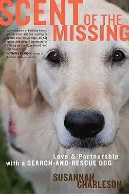 Mirosul dispărutului: Dragoste și parteneriat cu un câine de căutare și salvare - Scent of the Missing: Love and Partnership with a Search-And-Rescue Dog
