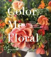 Color Me Floral: Tehnici pentru crearea de aranjamente monocromatice uimitoare pentru fiecare sezon (Flower Arranging Books, Flower Color Guide, Floral Desi - Color Me Floral: Techniques for Creating Stunning Monochromatic Arrangements for Every Season (Flower Arranging Books, Flower Color Guide, Floral Desi