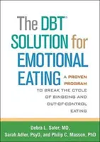 Soluția Dbt pentru mâncatul emoțional: A Proven Program to Break the Cycle of Bingeing and Out-Of-Control Eating - The Dbt Solution for Emotional Eating: A Proven Program to Break the Cycle of Bingeing and Out-Of-Control Eating